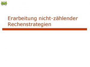 Erarbeitung nichtzhlender Rechenstrategien Entspricht das Ihren Erfahrungen Wird