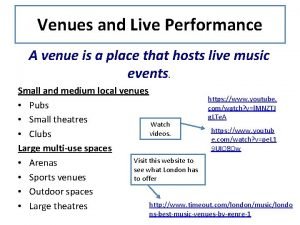 Venues and Live Performance A venue is a