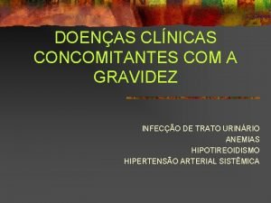 DOENAS CLNICAS CONCOMITANTES COM A GRAVIDEZ INFECO DE