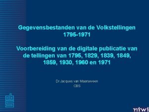 Gegevensbestanden van de Volkstellingen 1795 1971 Voorbereiding van