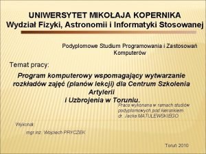 UNIWERSYTET MIKOAJA KOPERNIKA Wydzia Fizyki Astronomii i Informatyki