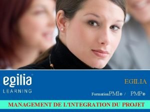 EGILIA Formation PMI PMP MANAGEMENT DE LINTEGRATION DU