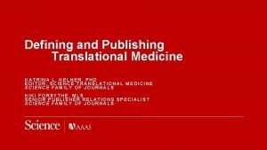 Defining and Publishing Translational Medicine KATRINA L KELNER