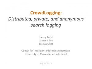 Crowd Logging Distributed private and anonymous search logging