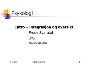 Psykologi Intro integrasjon og oversikt Frode Svartdal Ui