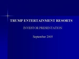 TRUMP ENTERTAINMENT RESORTS INVESTOR PRESENTATION September 2005 TRUMP