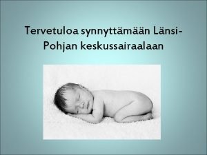 Tervetuloa synnyttmn Lnsi Pohjan keskussairaalaan Milloin sairaalaan Ennakoivat