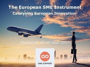 The European SME Instrument Catalysing European Innovation Bucharest