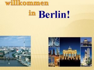 willkommen in Berlin Berlin ist die Hauptstadt der