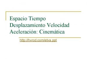 Espacio Tiempo Desplazamiento Velocidad Aceleracin Cinemtica http hvrcd