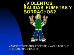 VIOLENTOS SALIDAS FUMETAS Y BORRACHOS MANIFIESTO DE ADOLESCENTE