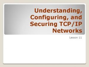 Understanding Configuring and Securing TCPIP Networks Lesson 11