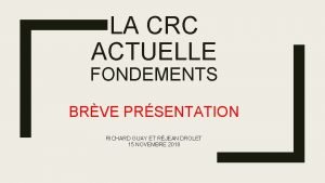 LA CRC ACTUELLE FONDEMENTS BRVE PRSENTATION RICHARD GUAY