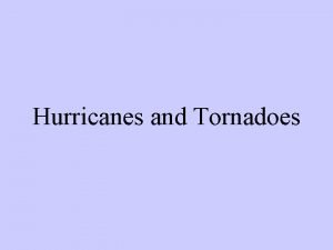 Tornado and hurricane