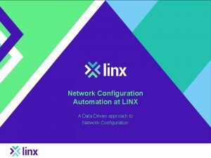 Network Configuration Automation at LINX A Data Driven