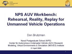 NPS AUV Workbench Rehearsal Reality Replay for Unmanned