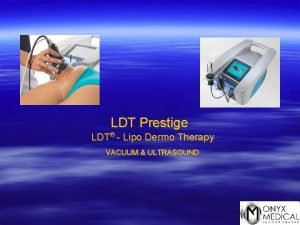 LDT Prestige LDT Lipo Dermo Therapy VACUUM ULTRASOUND