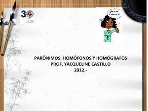 PARNIMOS HOMFONOS Y HOMGRAFOS PROF YACQUELINE CASTILLO 2012