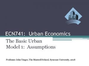 ECN 741 Urban Economics The Basic Urban Model