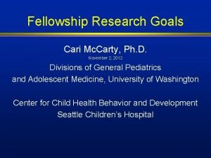 Fellowship Research Goals Cari Mc Carty Ph D