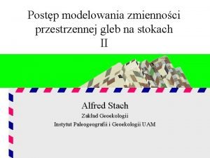 Postp modelowania zmiennoci przestrzennej gleb na stokach II