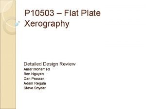 P 10503 Flat Plate Xerography Detailed Design Review