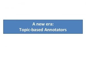 A new era Topicbased Annotators Classical approach Diego