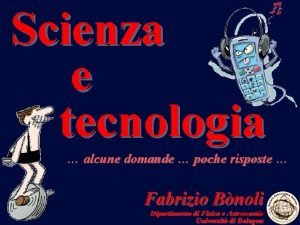 Scienza e tecnologia alcune domande poche risposte Fabrizio