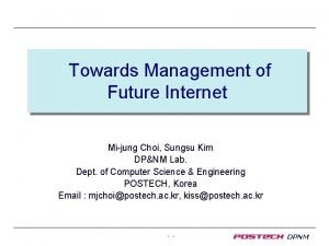 Towards Management of Future Internet Mijung Choi Sungsu