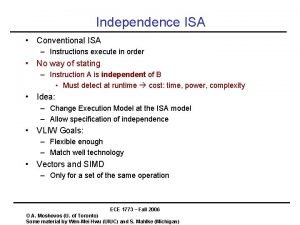 Independence ISA Conventional ISA Instructions execute in order