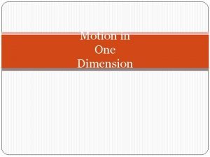 Motion in One Dimension Motion in OneDimension 2