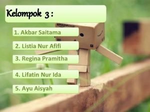 Kelompok 3 1 Akbar Saitama 2 Listia Nur