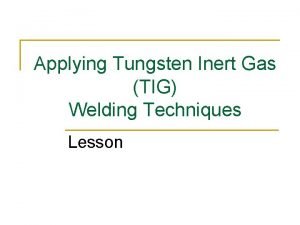 Applying Tungsten Inert Gas TIG Welding Techniques Lesson