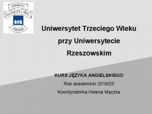 Uniwersytet Trzeciego Wieku przy Uniwersytecie Rzeszowskim KURS JZYKA