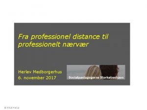 Fra professionel distance til professionelt nrvr Herlev Medborgerhus