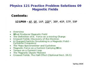 Physics 121 Practice Problem Solutions 09 Magnetic Fields