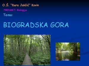 O ura Jaki Kovin PREDMET Biologija Tema BIOGRADSKA