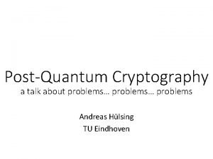 PostQuantum Cryptography a talk about problems problems Andreas