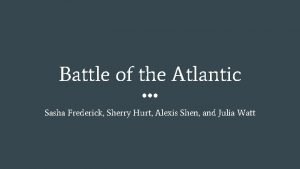 Battle of the Atlantic Sasha Frederick Sherry Hurt