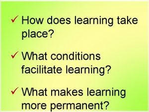 How does learning take place What conditions facilitate