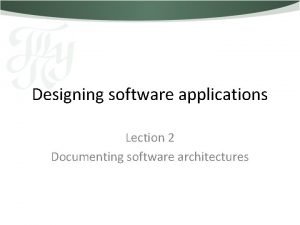 Designing software applications Lection 2 Documenting software architectures