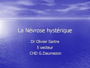La Nvrose hystrique Dr Olivier Sartre 5 secteur