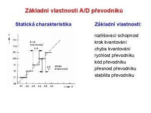 Zkladn vlastnosti AD pevodnk Statick charakteristika Zkladn vlastnosti