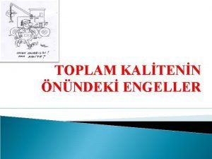 TOPLAM KALTENN NNDEK ENGELLER TKY uygulamalarnda ortaya kan