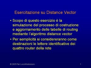 Esercitazione su Distance Vector Scopo di questo esercizio