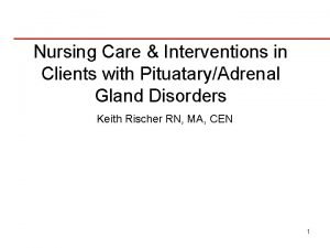 Nursing Care Interventions in Clients with PituataryAdrenal Gland