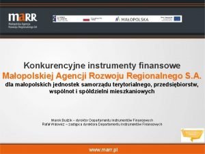 Konkurencyjne instrumenty finansowe Maopolskiej Agencji Rozwoju Regionalnego S