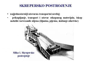 SKREPERSKO POSTROJENJE najjednostavniji utovarnotransportni ureaj prikupljanje transport i