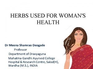 HERBS USED FOR WOMANS HEALTH Dr Meena Shamrao