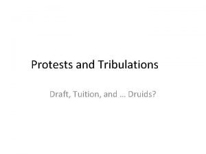 Protests and Tribulations Draft Tuition and Druids Reformed